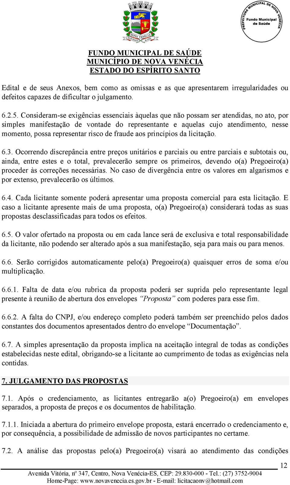 risco de fraude aos princípios da licitação. 6.3.