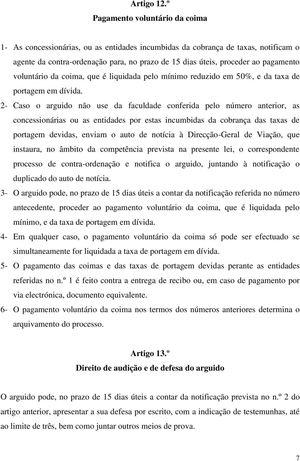 voluntário da coima, que é liquidada pelo mínimo reduzido em 50%, e da taxa de portagem em dívida.