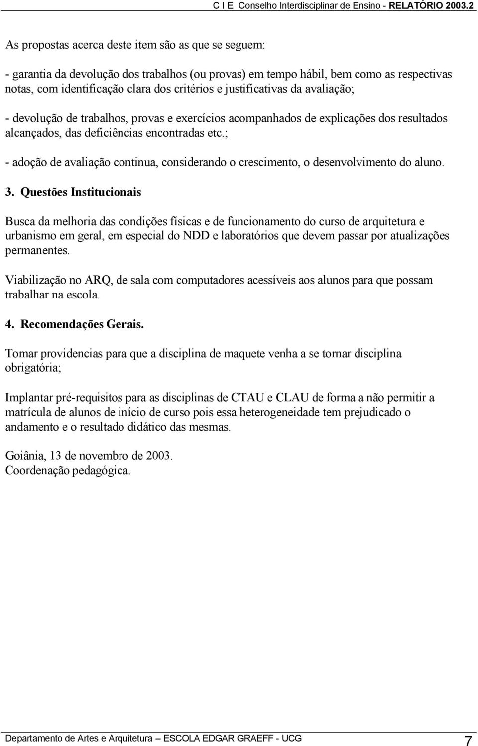 ; - adoção de avaliação continua, considerando o crescimento, o desenvolvimento do aluno. 3.