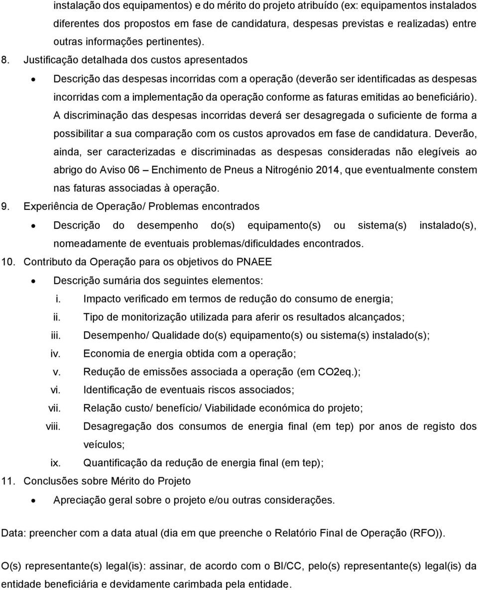 Justificação detalhada dos custos apresentados Descrição das despesas incorridas com a operação (deverão ser identificadas as despesas incorridas com a implementação da operação conforme as faturas