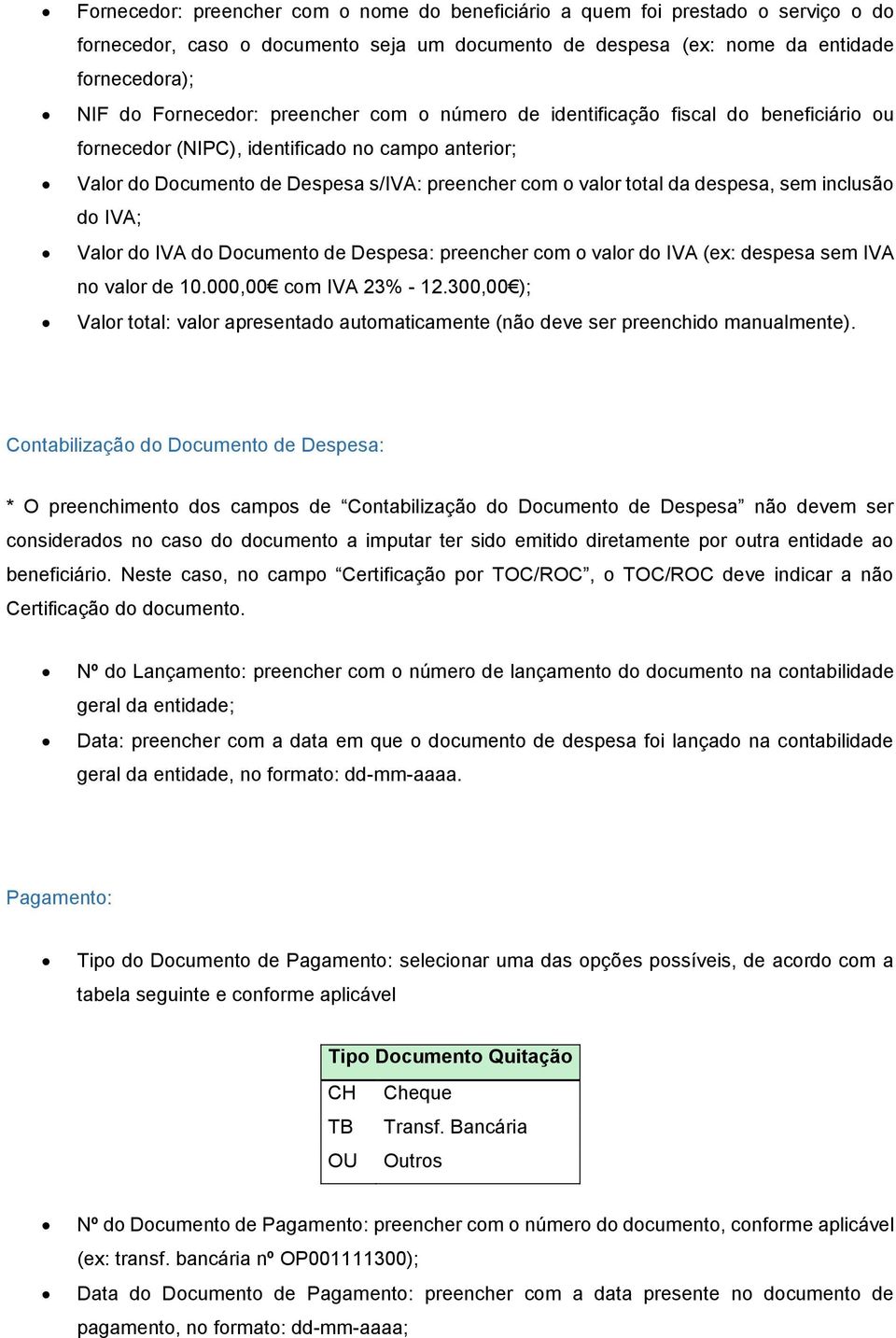 inclusão do IVA; Valor do IVA do Documento de Despesa: preencher com o valor do IVA (ex: despesa sem IVA no valor de 10.000,00 com IVA 23% - 12.