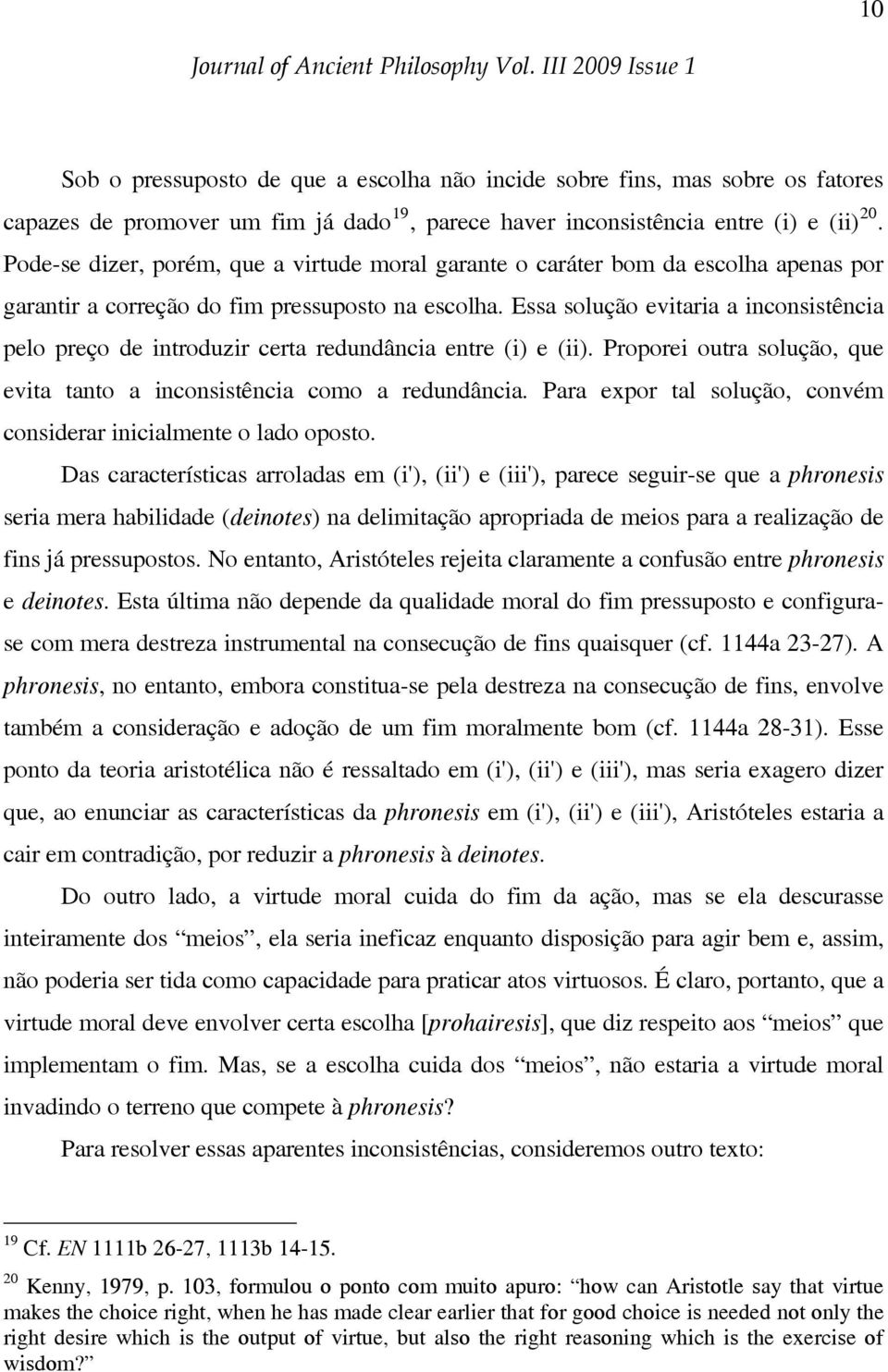 Essa solução evitaria a inconsistência pelo preço de introduzir certa redundância entre (i) e (ii). Proporei outra solução, que evita tanto a inconsistência como a redundância.