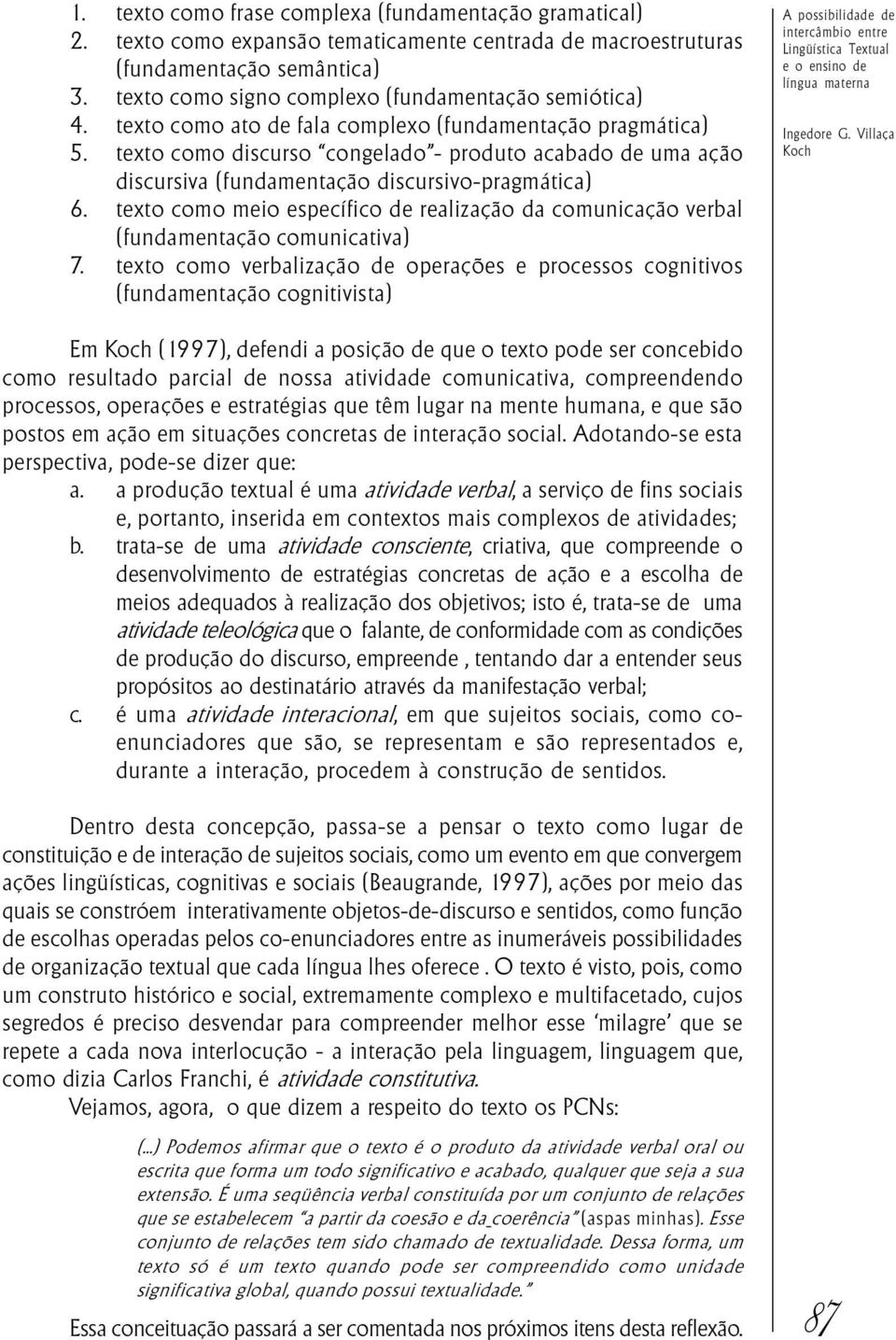 texto como discurso congelado - produto acabado de uma ação discursiva (fundamentação discursivo-pragmática) 6.