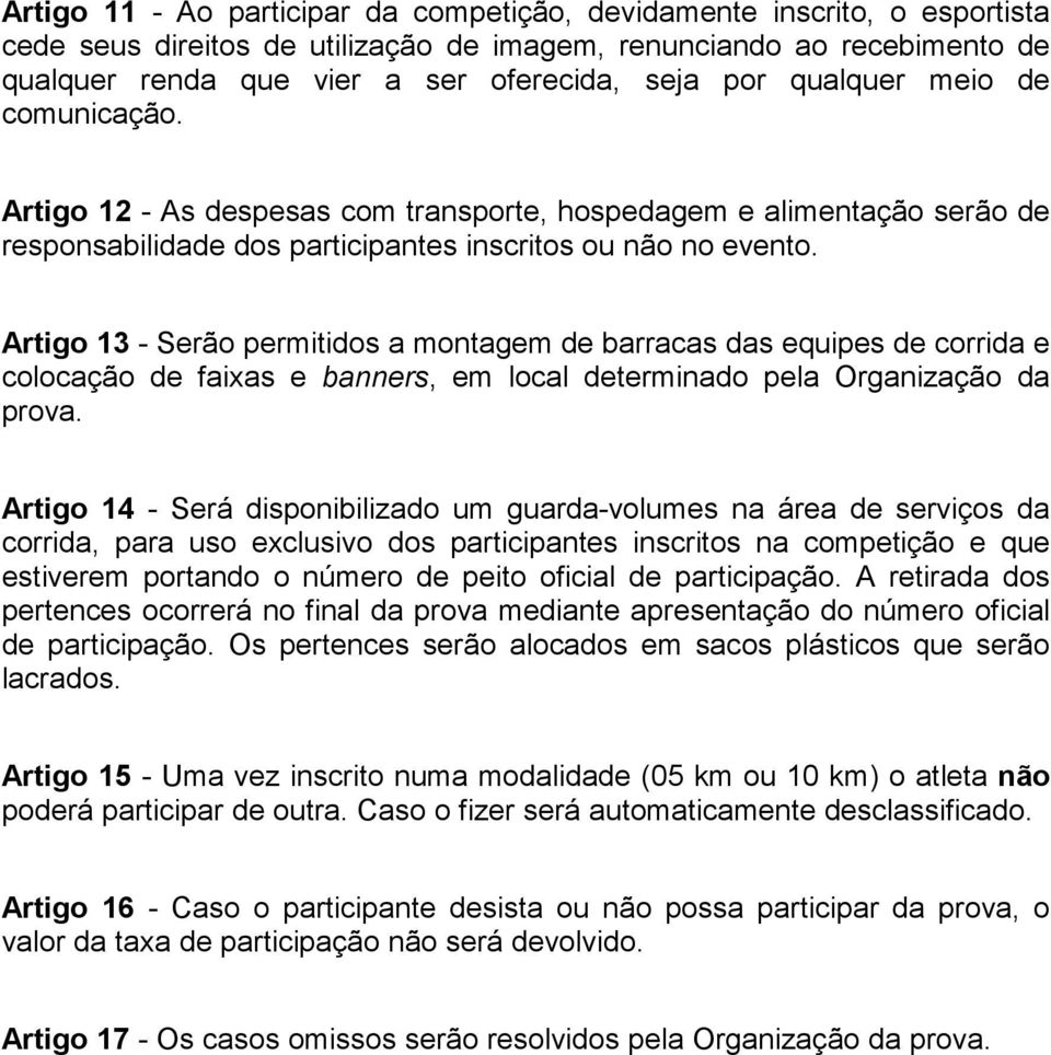 Artigo 13 - Serão permitidos a montagem de barracas das equipes de corrida e colocação de faixas e banners, em local determinado pela Organização da prova.