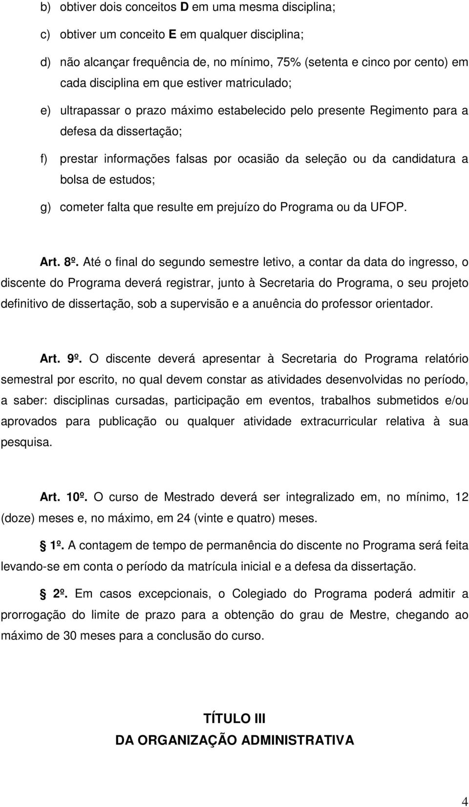 bolsa de estudos; g) cometer falta que resulte em prejuízo do Programa ou da UFOP. Art. 8º.