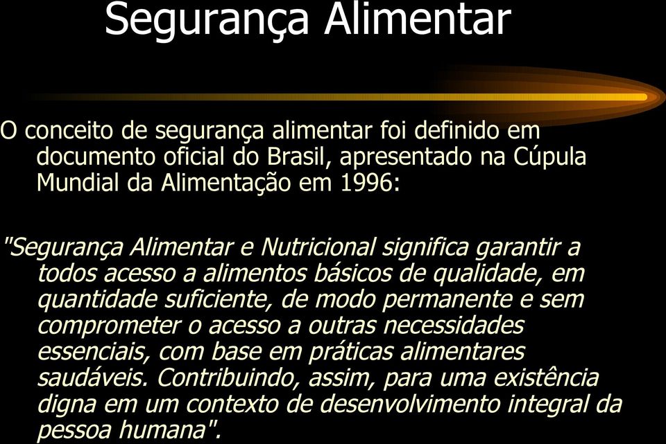 em quantidade suficiente, de modo permanente e sem comprometer o acesso a outras necessidades essenciais, com base em práticas