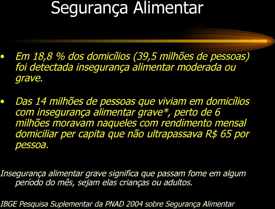 rendimento mensal domiciliar per capita que não ultrapassava R$ 65 por pessoa.