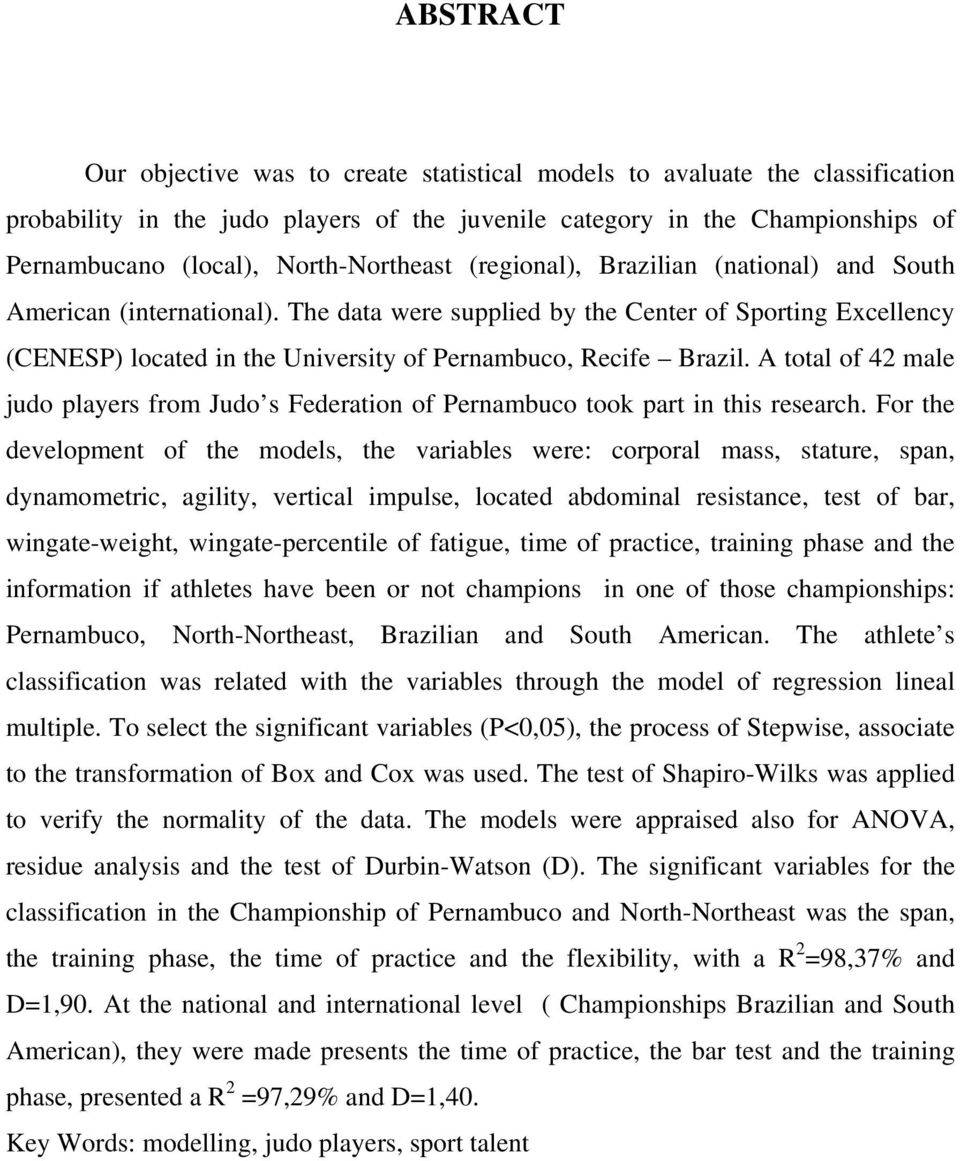 Federato of Perambuco took part ths research For the developmet of the models, the varables were: corporal mass, stature, spa, dyamometrc, aglty, vertcal mpulse, located abdomal resstace, test of