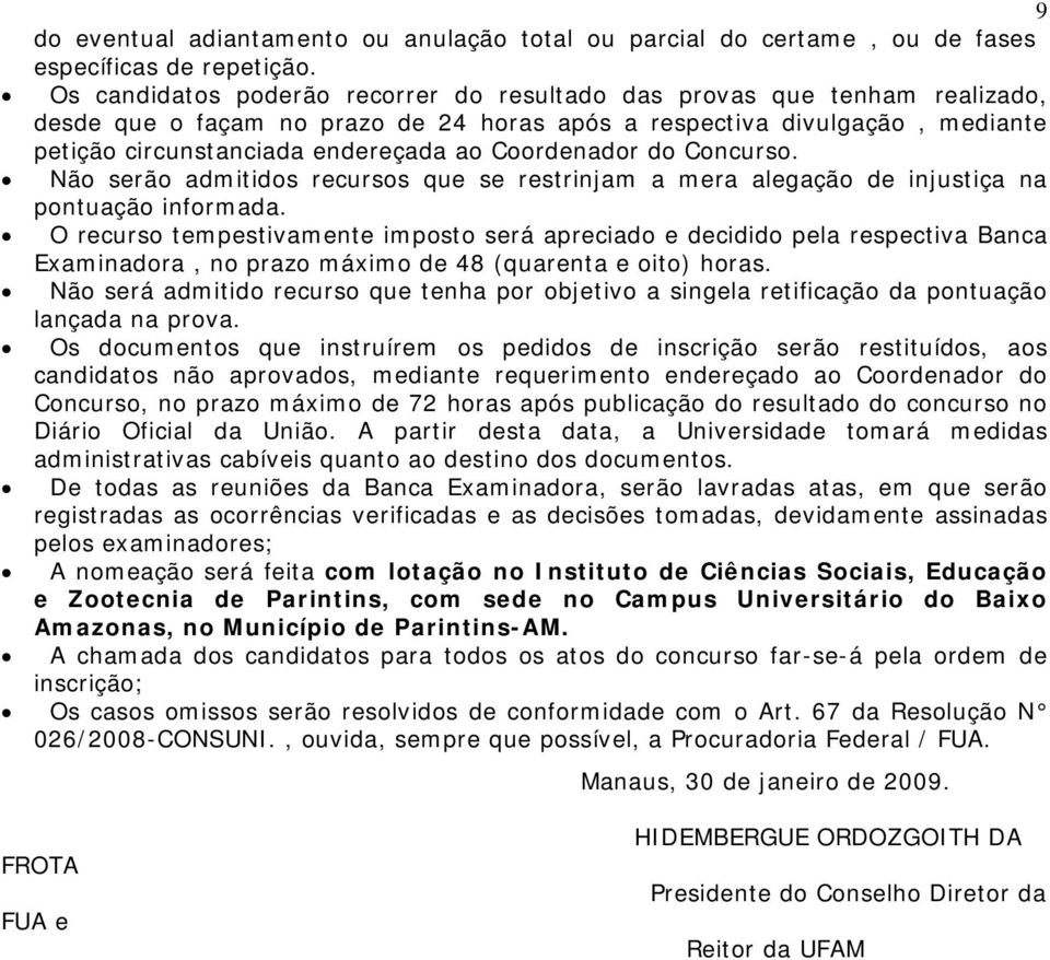 Não srão admitidos rcursos qu s rstrinjam a mra algação d injustiça na pontuação informada.