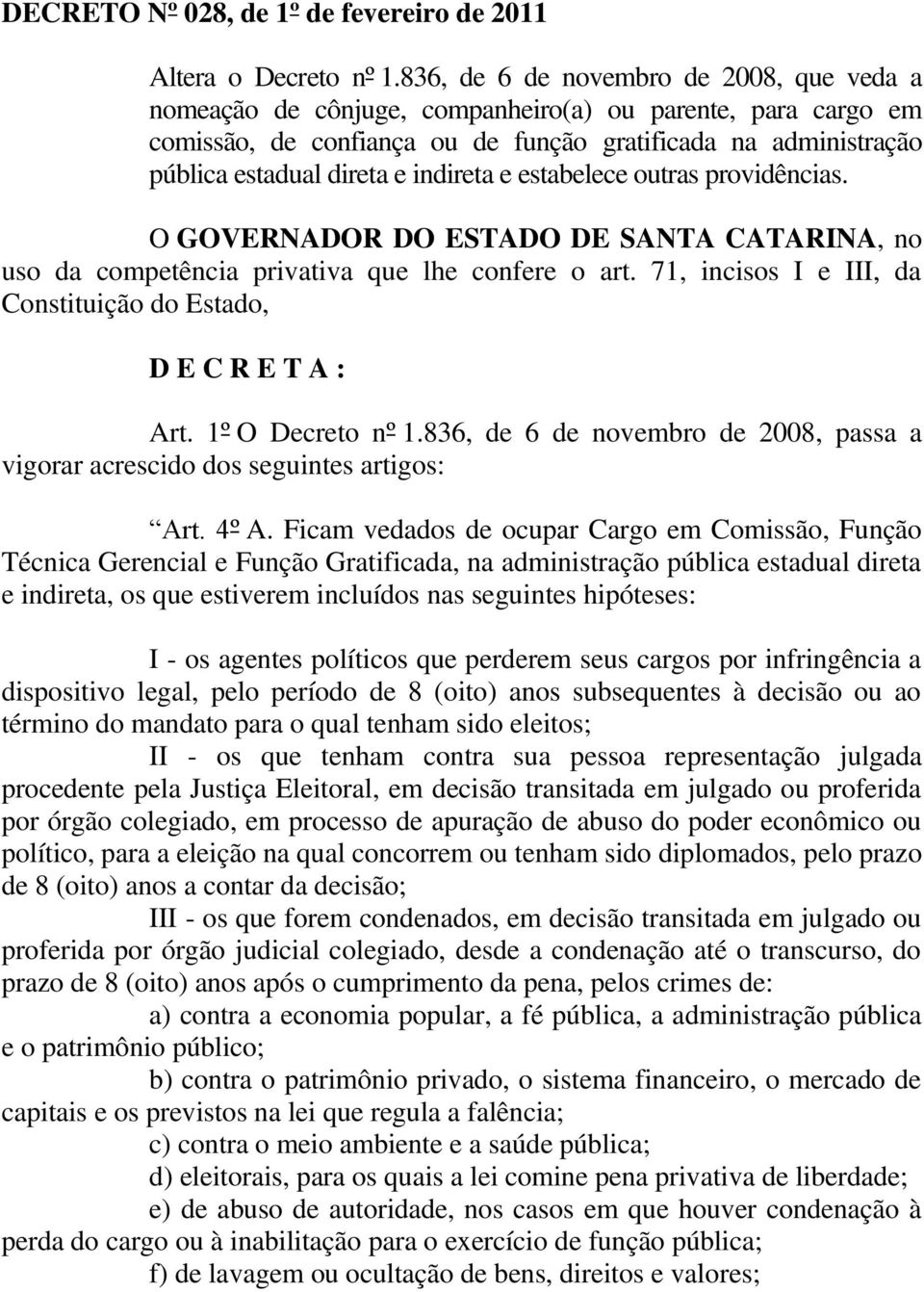 indireta e estabelece outras providências. O GOVERNADOR DO ESTADO DE SANTA CATARINA, no uso da competência privativa que lhe confere o art.