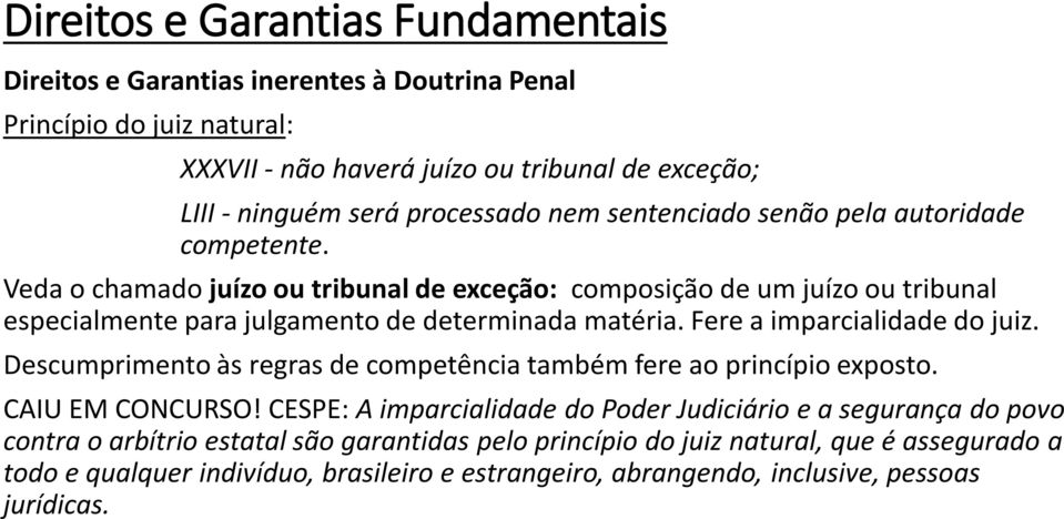 Fere a imparcialidade do juiz. Descumprimento às regras de competência também fere ao princípio exposto. CAIU EM CONCURSO!