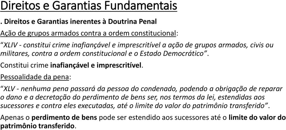 Pessoalidade da pena: XLV - nenhuma pena passará da pessoa do condenado, podendo a obrigação de reparar o dano e a decretação do perdimento de bens ser, nos termos da lei,