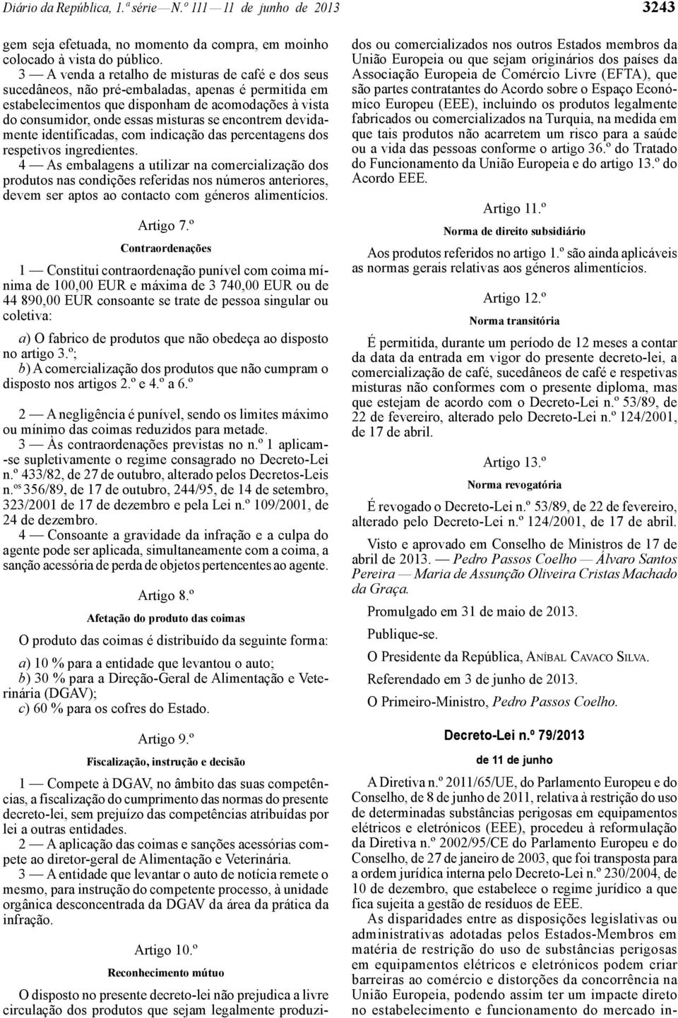 encontrem devidamente identificadas, com indicação das percentagens dos respetivos ingredientes.