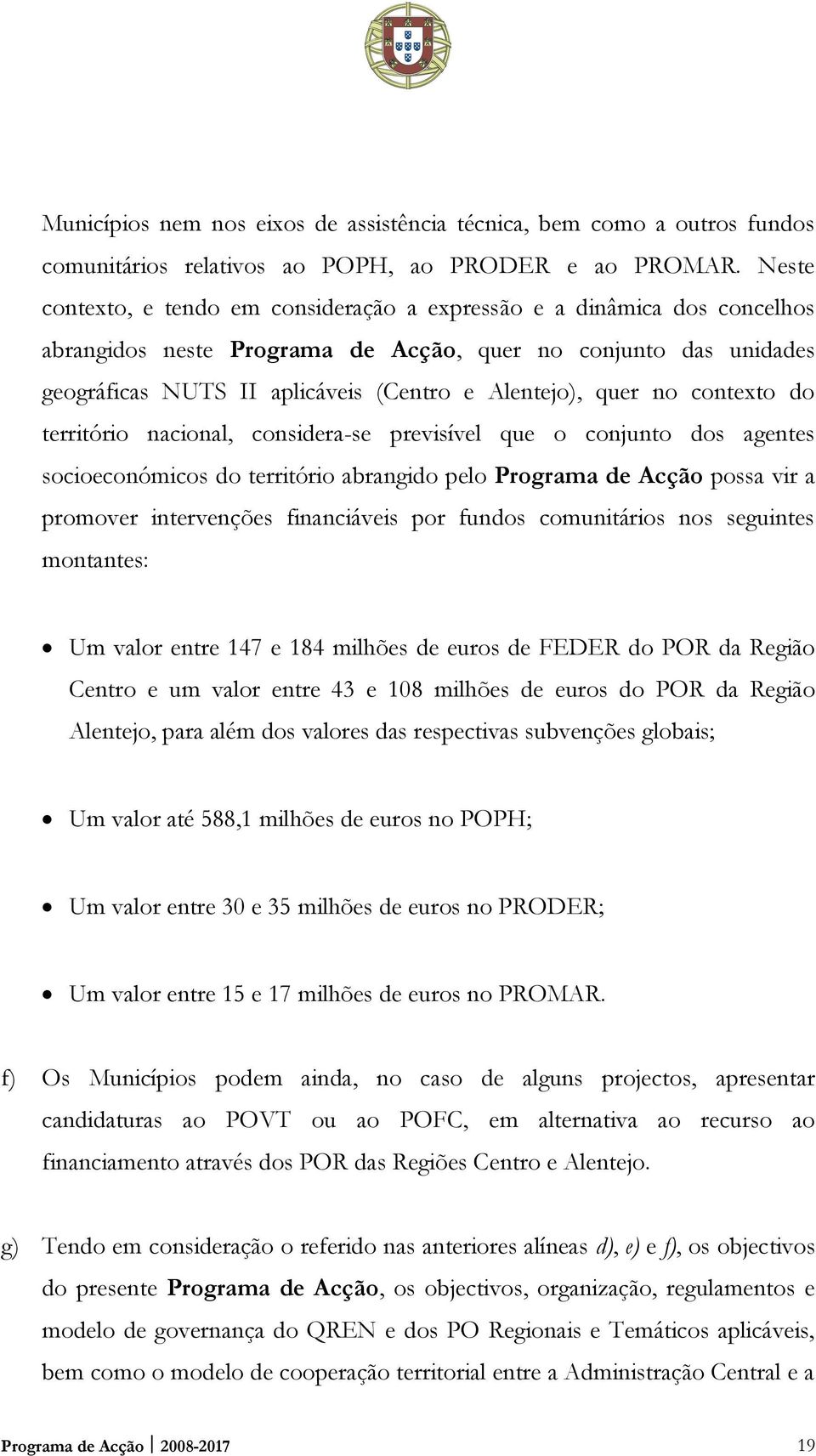 quer no contexto do território nacional, considera-se previsível que o conjunto dos agentes socioeconómicos do território abrangido pelo Programa de Acção possa vir a promover intervenções