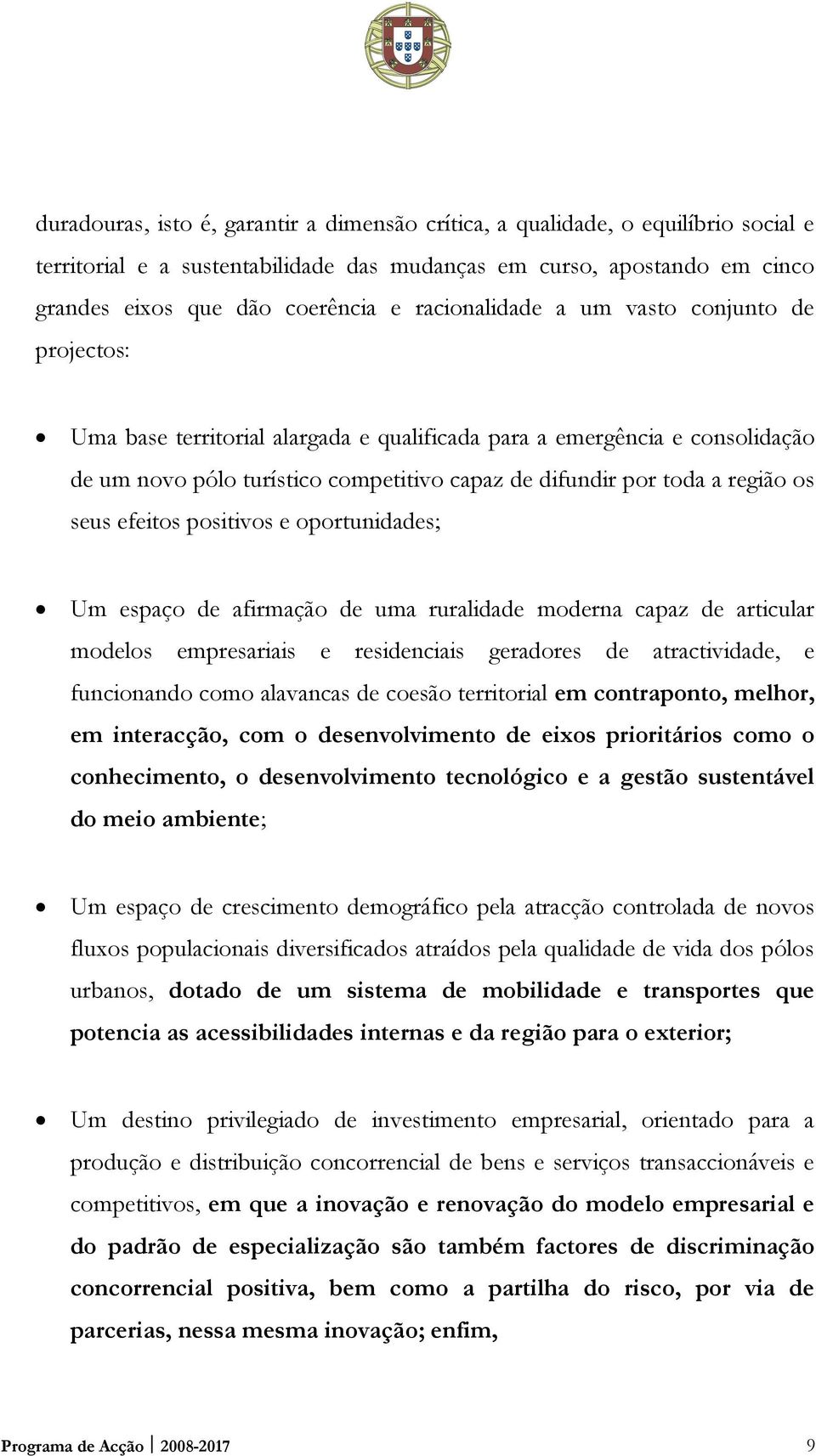 os seus efeitos positivos e oportunidades; Um espaço de afirmação de uma ruralidade moderna capaz de articular modelos empresariais e residenciais geradores de atractividade, e funcionando como