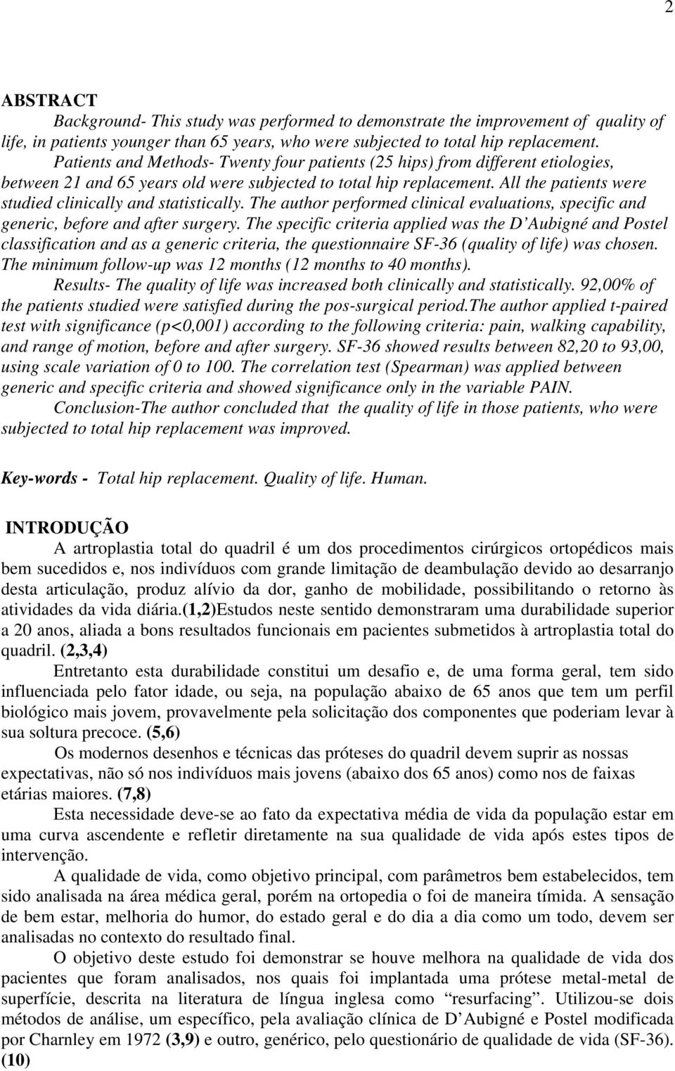 All the patients were studied clinically and statistically. The author performed clinical evaluations, specific and generic, before and after surgery.