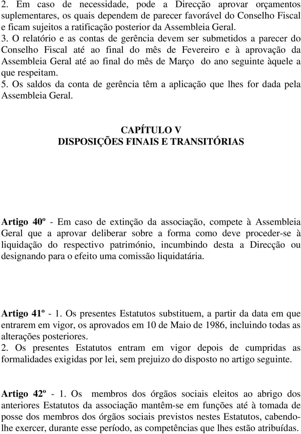 àquele a que respeitam. 5. Os saldos da conta de gerência têm a aplicação que lhes for dada pela Assembleia Geral.