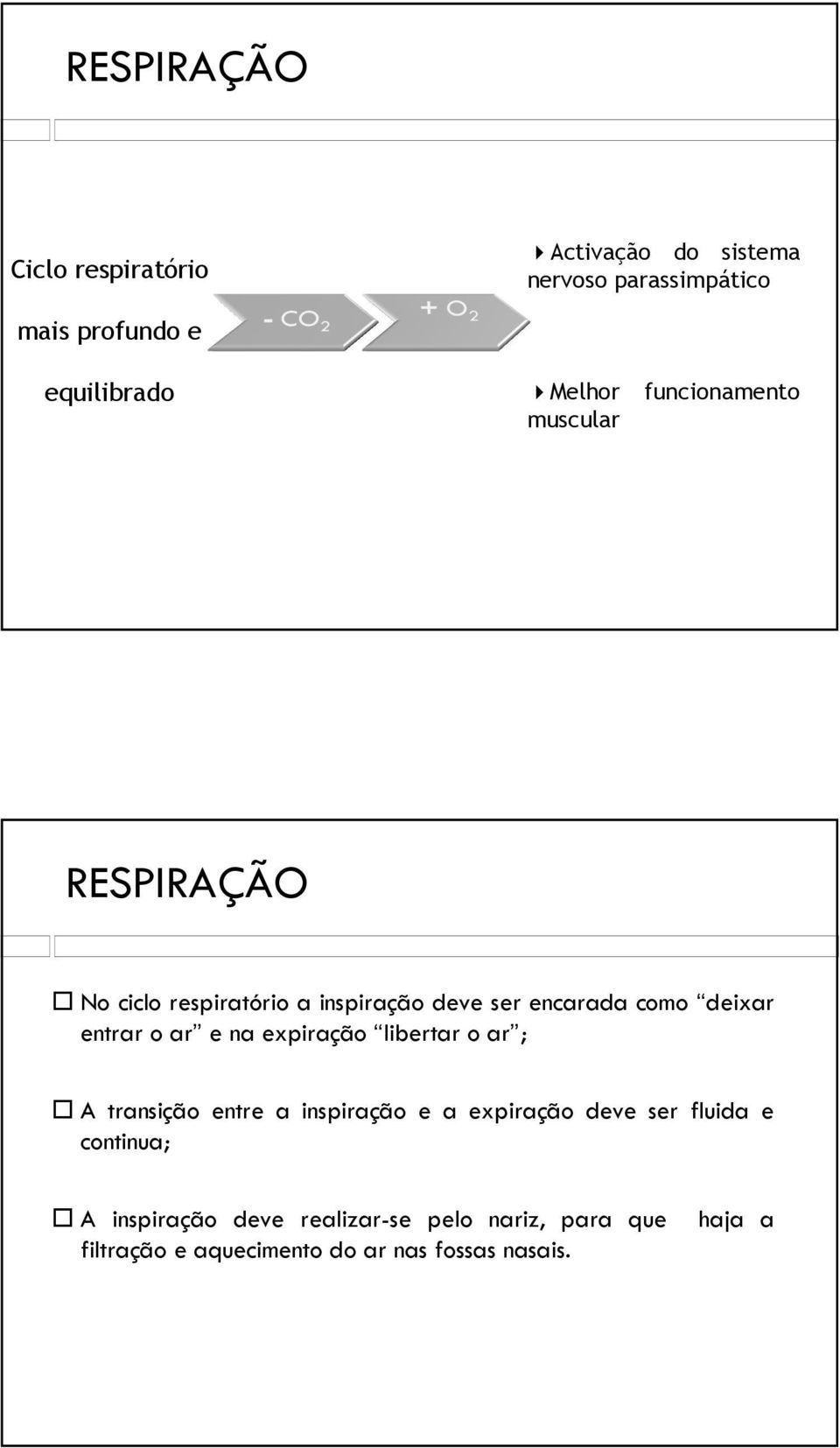 entrar o ar e na expiração libertar o ar ; A transição entre a inspiração e a expiração deve ser fluida e