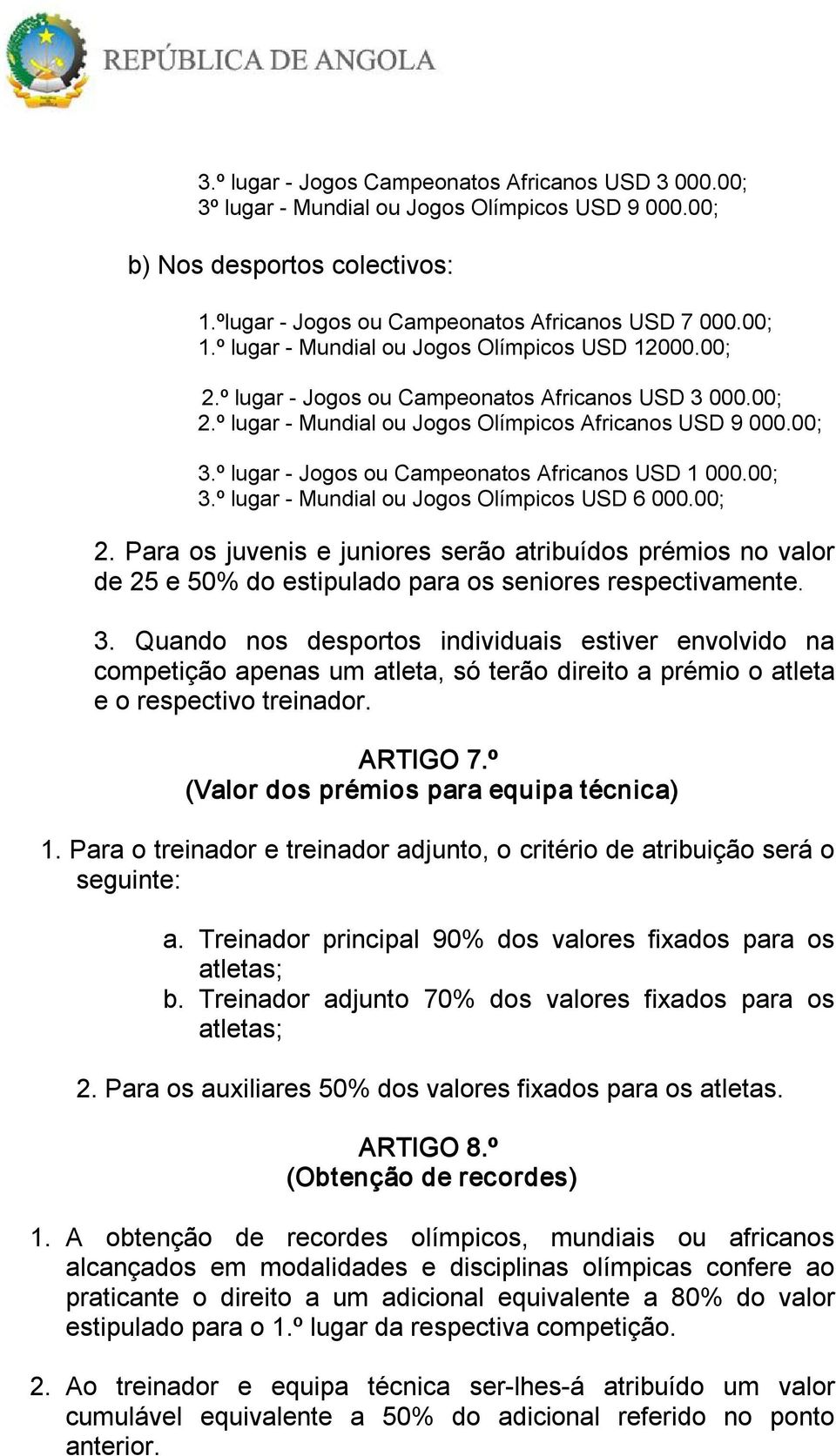 º lugar Jogos ou Campeonatos Africanos USD 1 000.00; 3.º lugar Mundial ou Jogos Olímpicos USD 6 000.00; 2.