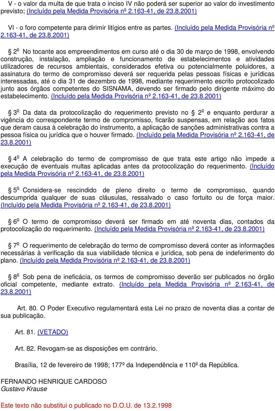 2001) 2 o No tocante aos empreendimentos em curso até o dia 30 de março de 1998, envolvendo construção, instalação, ampliação e funcionamento de estabelecimentos e atividades utilizadores de recursos