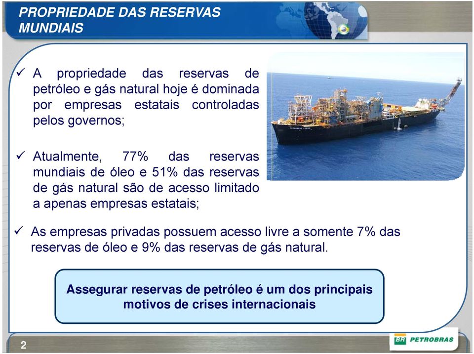 são de acesso limitado a apenas empresas estatais; As empresas privadas possuem acesso livre a somente 7% das reservas