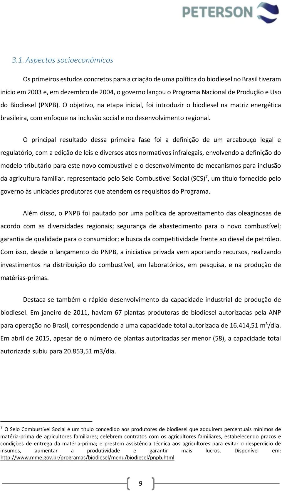 O principal resultado dessa primeira fase foi a definição de um arcabouço legal e regulatório, com a edição de leis e diversos atos normativos infralegais, envolvendo a definição do modelo tributário