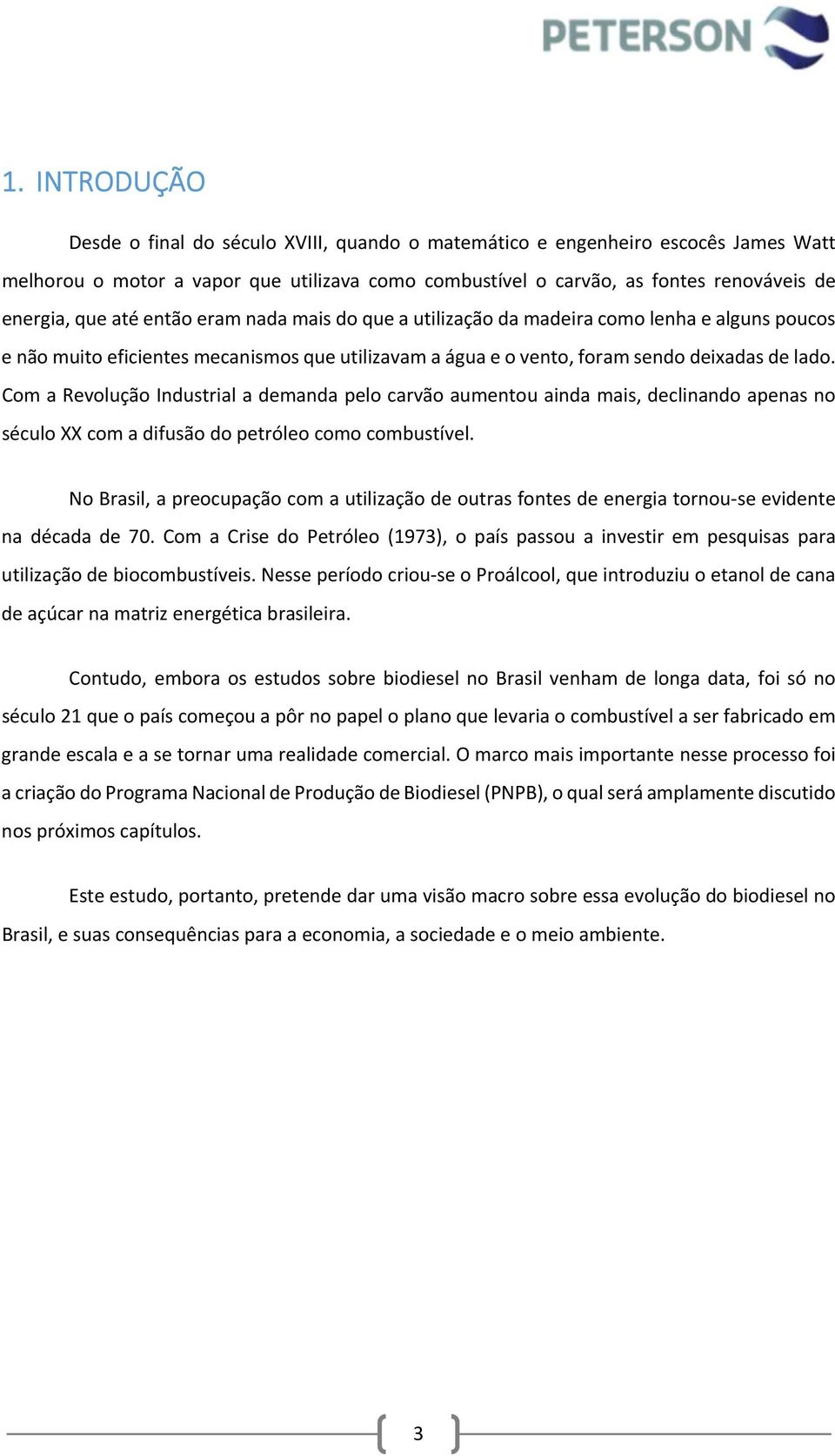 Com a Revolução Industrial a demanda pelo carvão aumentou ainda mais, declinando apenas no século XX com a difusão do petróleo como combustível.