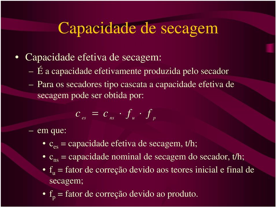 que: c es = capacidade efetiva de secagem, t/h; c ns = capacidade nominal de secagem do secador, t/h; f u