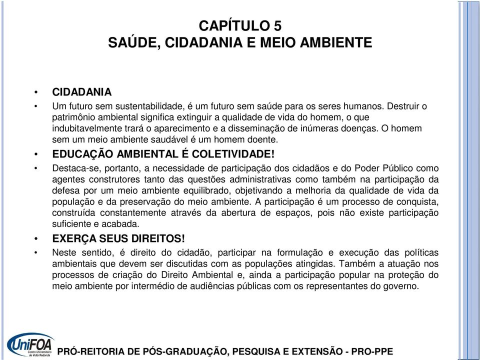 O homem sem um meio ambiente saudável é um homem doente. EDUCAÇÃO AMBIENTAL É COLETIVIDADE!