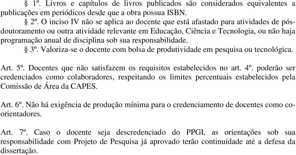 sob sua responsabilidade. 3º. Valoriza-se o docente com bolsa de produtividade em pesquisa ou tecnológica. Art. 5º. Docentes que não satisfazem os requisitos estabelecidos no art. 4º.