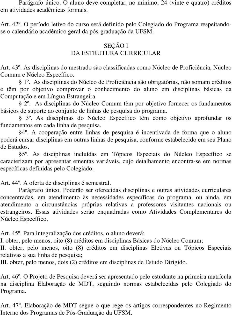 As disciplinas do mestrado são classificadas como Núcleo de Proficiência, Núcleo Comum e Núcleo Específico. 1º.