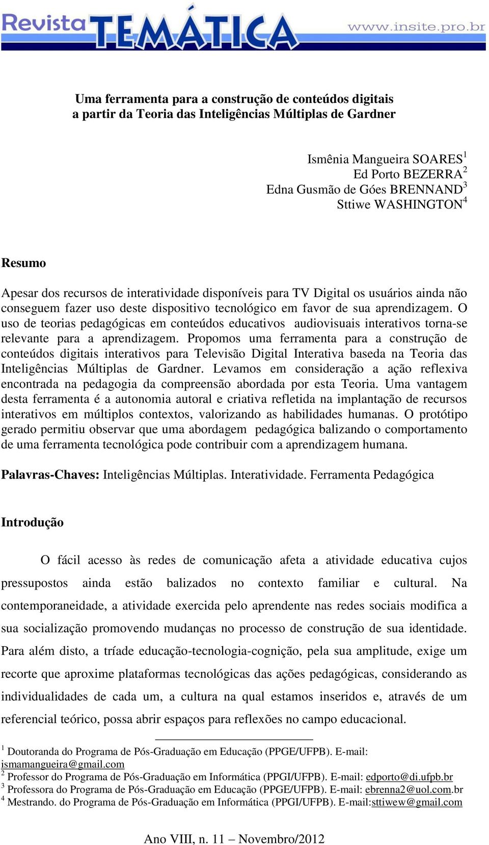 O uso de teorias pedagógicas em conteúdos educativos audiovisuais interativos torna-se relevante para a aprendizagem.