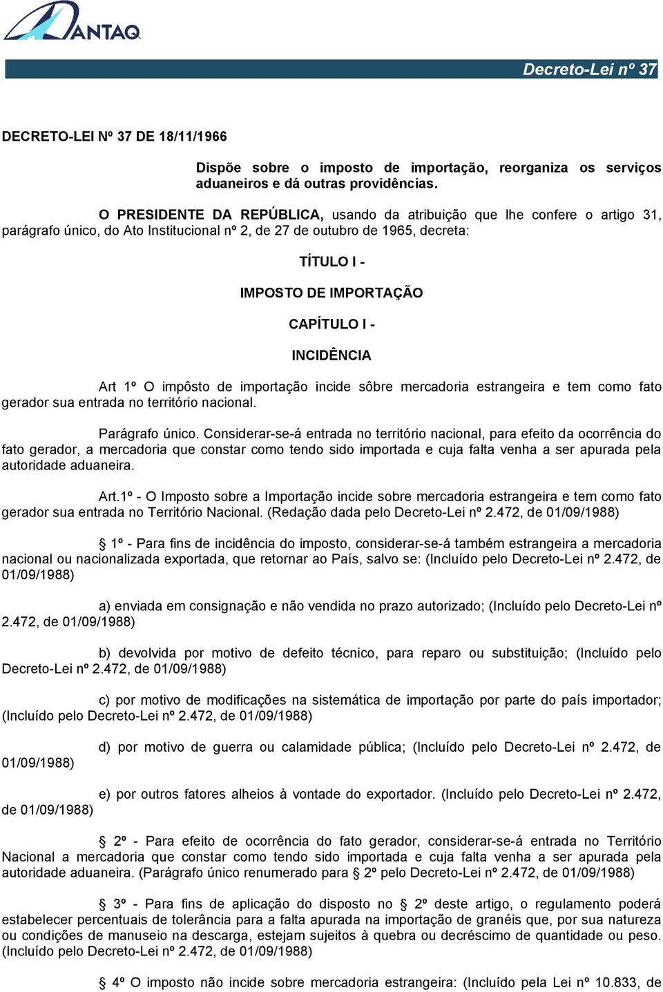 - INCIDÊNCIA Art 1º O impôsto de importação incide sôbre mercadoria estrangeira e tem como fato gerador sua entrada no território nacional. Parágrafo único.