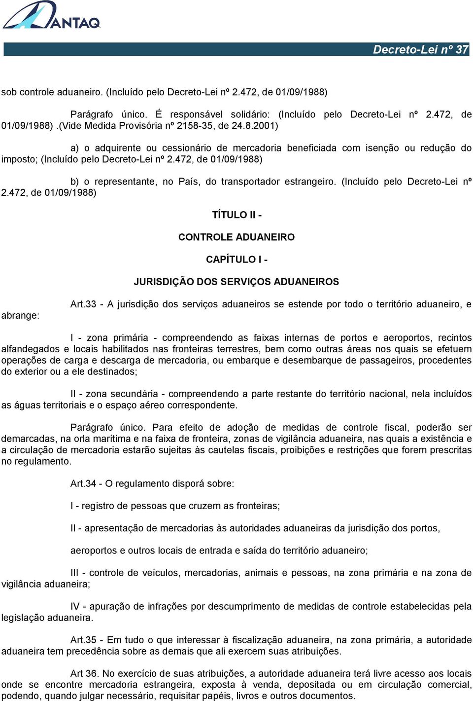 472, de 01/09/1988) b) o representante, no País, do transportador estrangeiro. (Incluído pelo Decreto-Lei nº 2.