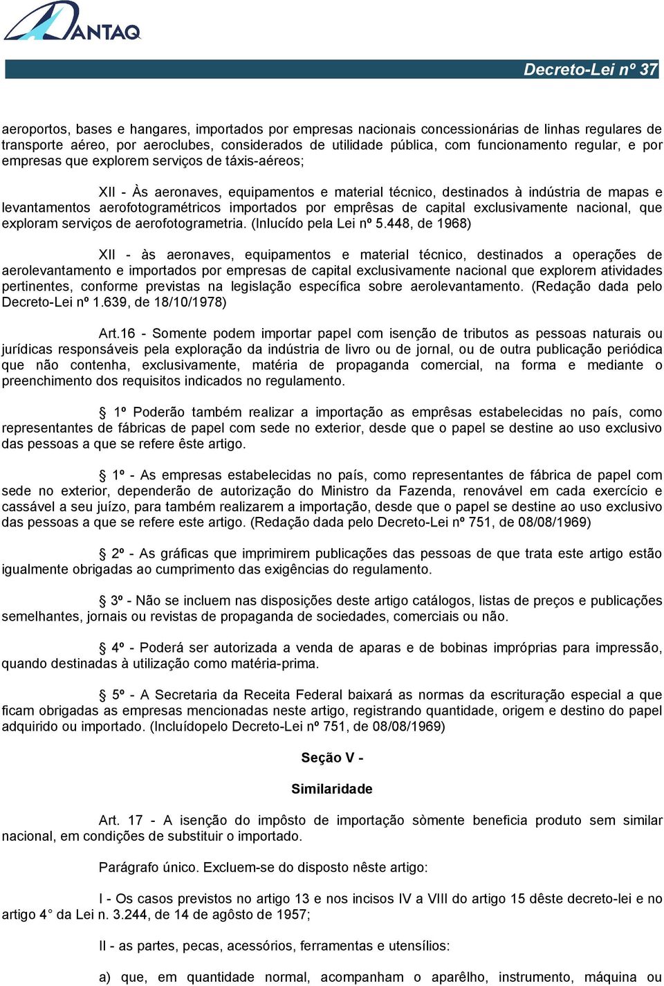 de capital exclusivamente nacional, que exploram serviços de aerofotogrametria. (Inlucído pela Lei nº 5.