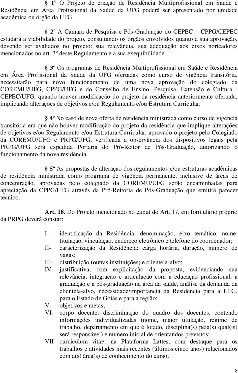 relevância, sua adequação aos eixos norteadores mencionados no art. 3º deste Regulamento e a sua exequibilidade.