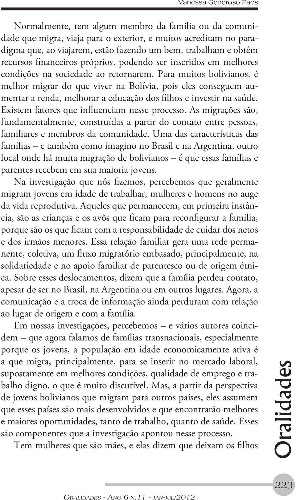 Para muitos bolivianos, é melhor migrar do que viver na Bolívia, pois eles conseguem aumentar a renda, melhorar a educação dos filhos e investir na saúde.