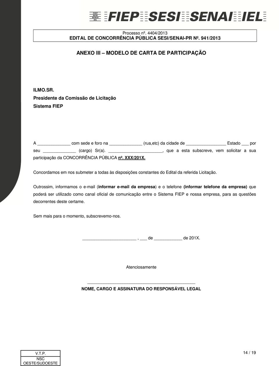 Concordamos em nos submeter a todas às disposições constantes do Edital da referida Licitação.