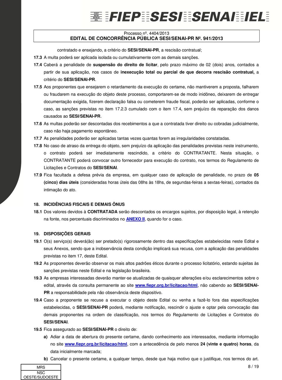 4 Caberá a penalidade de suspensão do direito de licitar, pelo prazo máximo de 02 (dois) anos, contados a partir de sua aplicação, nos casos de inexecução total ou parcial de que decorra rescisão