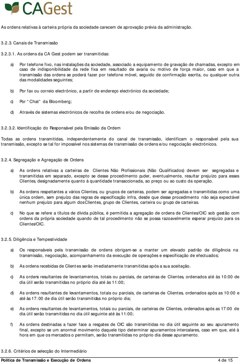 resultado de avaria ou motivo de força maior, caso em que a transmissão das ordens se poderá fazer por telefone móvel, seguido de confirmação escrita, ou qualquer outra das modalidades seguintes; b)