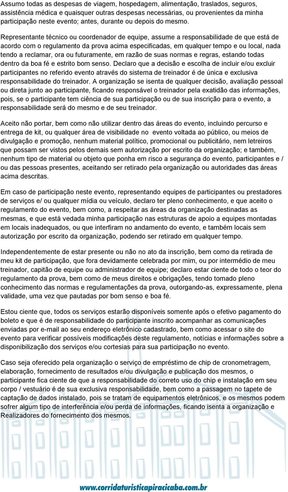 Representante técnico ou coordenador de equipe, assume a responsabilidade de que está de acordo com o regulamento da prova acima especificadas, em qualquer tempo e ou local, nada tendo a reclamar,