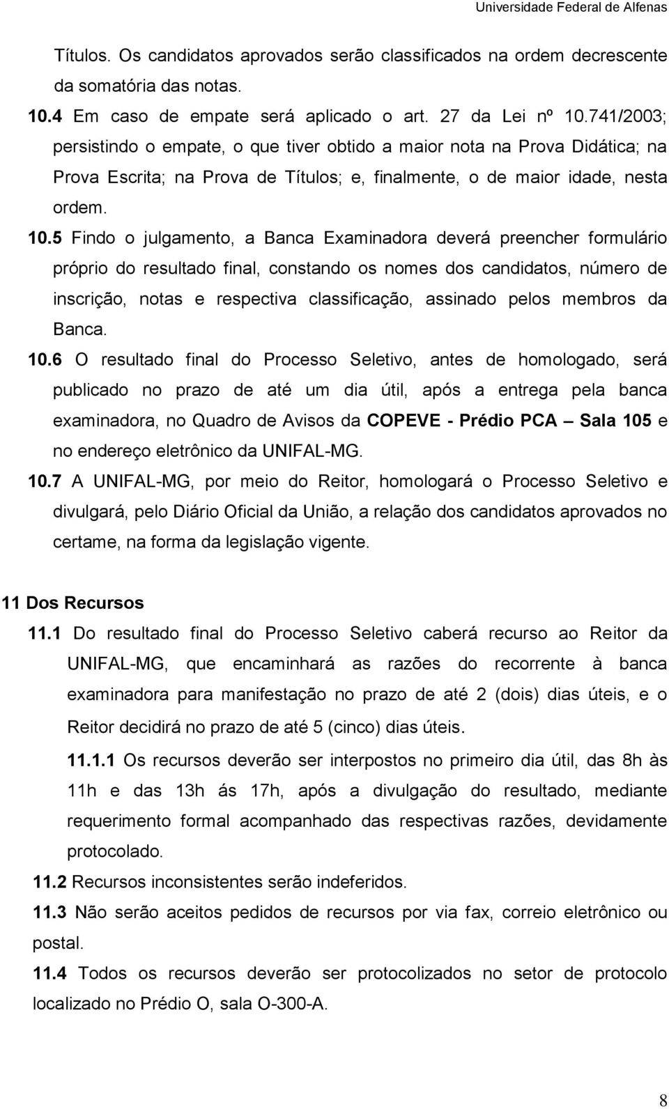 5 Fin o julgamento, a Banca Examinara deverá preencher formulário próprio resulta final, constan os nomes s s, número de inscrição, notas e respectiva classificação, assina pelos membros da Banca. 10.