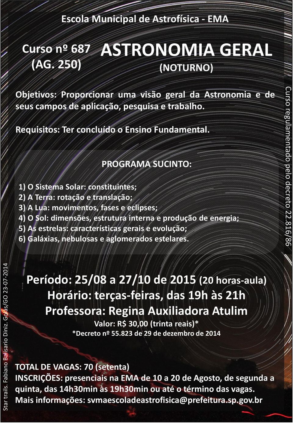 1) O Sistema Solar: constituintes; 2) A Terra: rotação e translação; 3) A Lua: movimentos, fases e eclipses; 4) O Sol: dimensões, estrutura interna e produção de