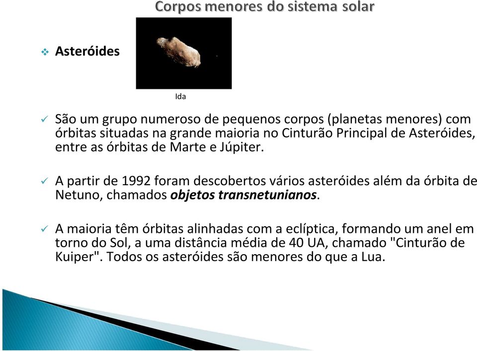 A partir de 1992 foram descobertos vários asteróides além da órbita de Netuno, chamados objetos transnetunianos.