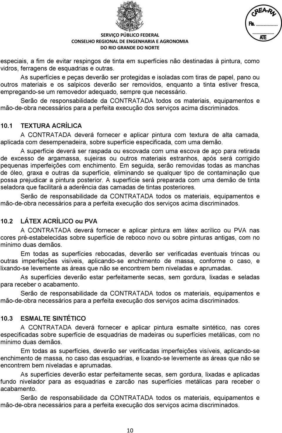 adequado, sempre que necessário. mão-de-obra necessários para a perfeita execução dos serviços acima discriminados. 10.