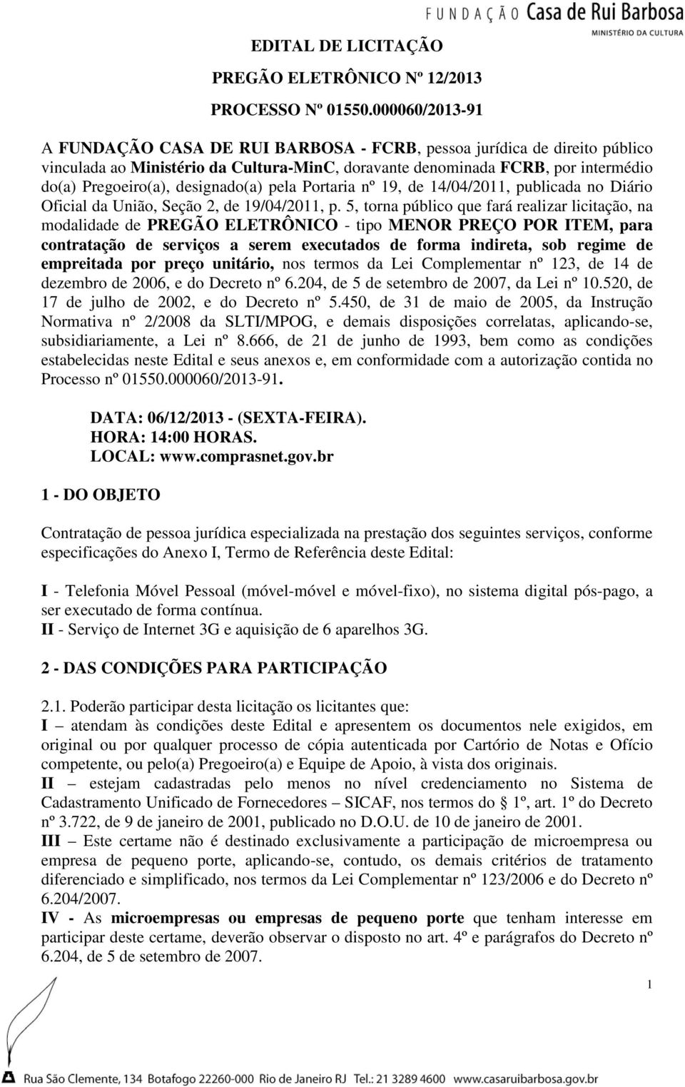 designado(a) pela Portaria nº 19, de 14/04/2011, publicada no Diário Oficial da União, Seção 2, de 19/04/2011, p.