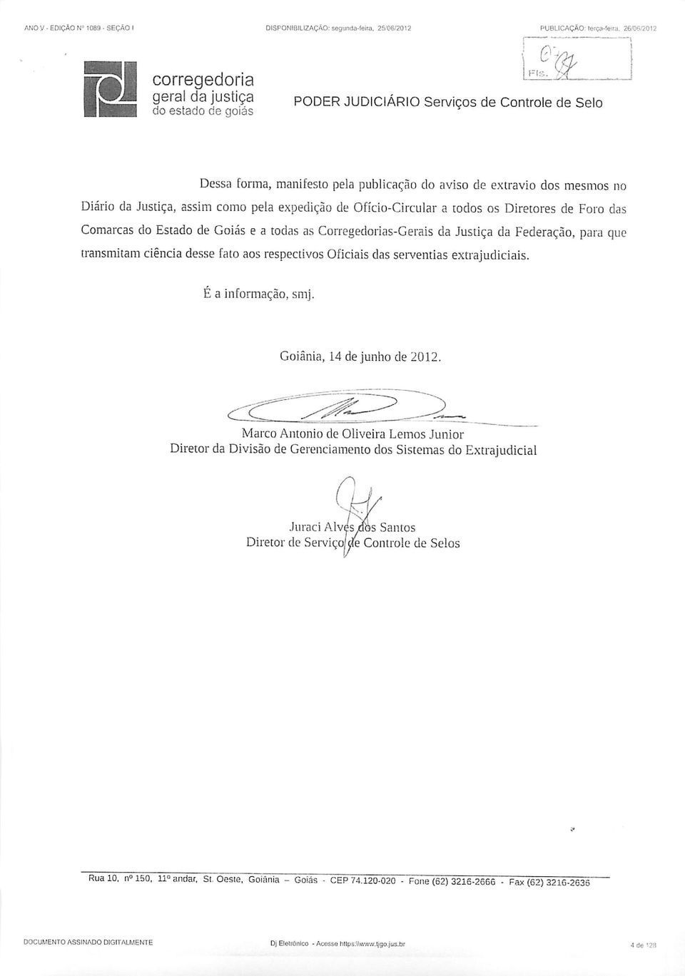 Goiás e a todas as Corregedorias-Gerais da Justiça da Federação, para que transmitam ciência desse fato aos respectivos Oficiais das serventias extrajudiciais. É a informação, smj.