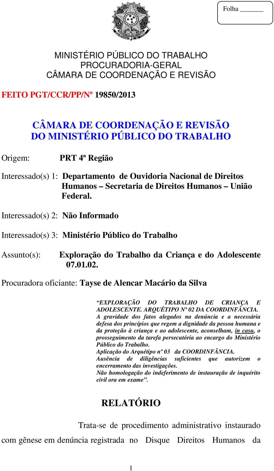 Procuradora oficiante: Tayse de Alencar Macário da Silva EXPLORAÇÃO DO TRABALHO DE CRIANÇA E ADOLESCENTE. ARQUÉTIPO Nº 02 DA COORDINFÂNCIA.