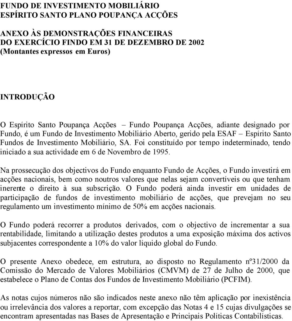 Foi constituído por tempo indeterminado, tendo iniciado a sua actividade em 6 de Novembro de 1995.