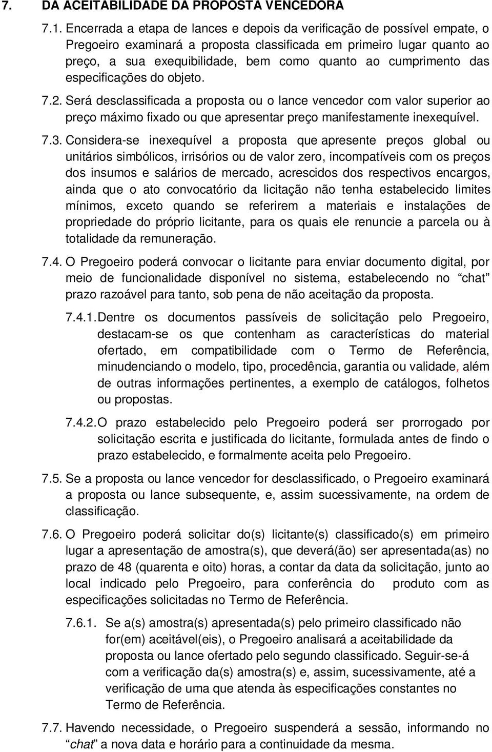 cumprimento das especificações do objeto. 7.2. Será desclassificada a proposta ou o lance vencedor com valor superior ao preço máximo fixado ou que apresentar preço manifestamente inexequível. 7.3.